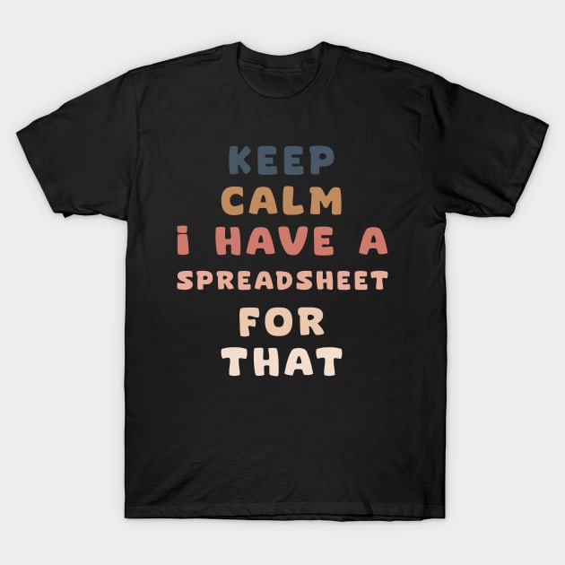 keep calm I have a spreadsheet for that T-Shirt by aesthetice1